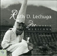 Ruth D. Lechuga una memoria mexicana. Artes de México. (Tapaa dura)