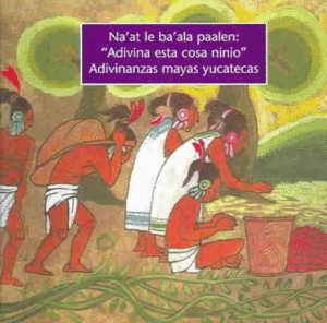 Adivinanzas mayas yucatecas