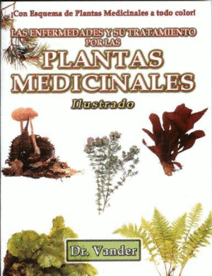 Enfermedades y su tratamiento por las plantas medicinales, Las (ilustrado)