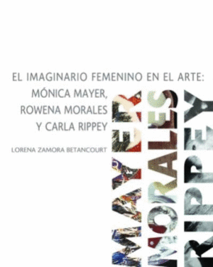 Imaginario femenino en el arte: Mónica Mayer, Rowena Morales y Carla Rippey