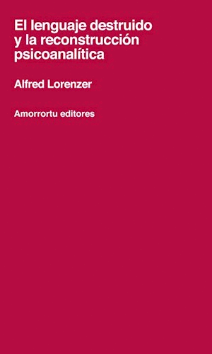 Lenguaje destruido y la reconstrucción psicoanalítica, El
