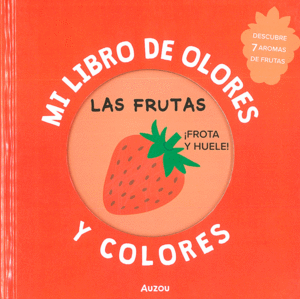 Mi libro de olores y colores: Las frutas