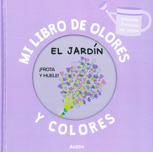 Mi libro de olores y colores: El jardín