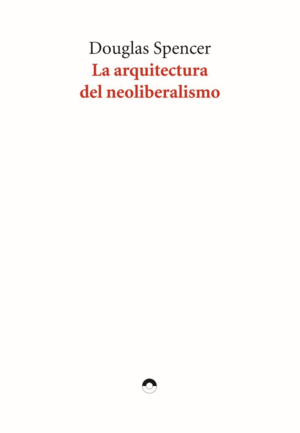 Arquitectura del neoliberalismo, La