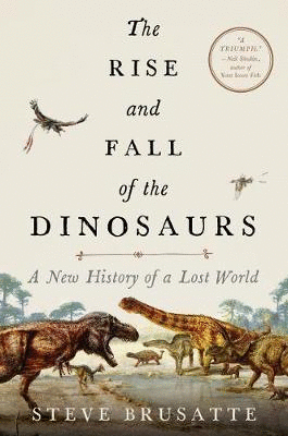 steve brusatte the rise and fall of the dinosaurs