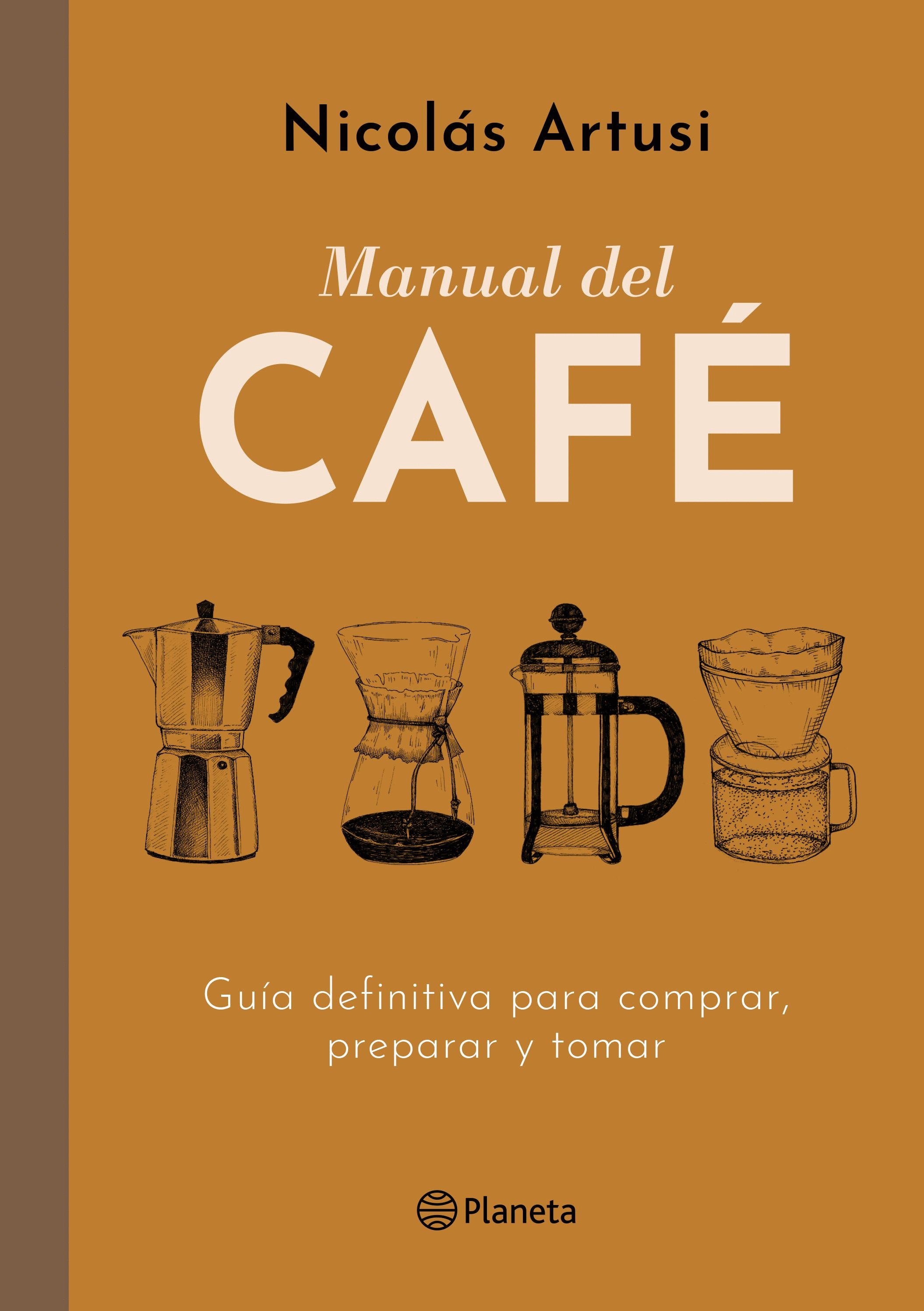 Manual del Café. Guía definitiva para comprar, preparar y