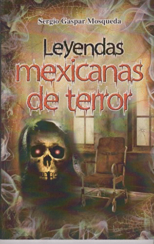 Leyendas mexicanas de terror. Gaspar Mosqueda, Sergio. Libro en papel.  9786071413956 Cafebrería El Péndulo