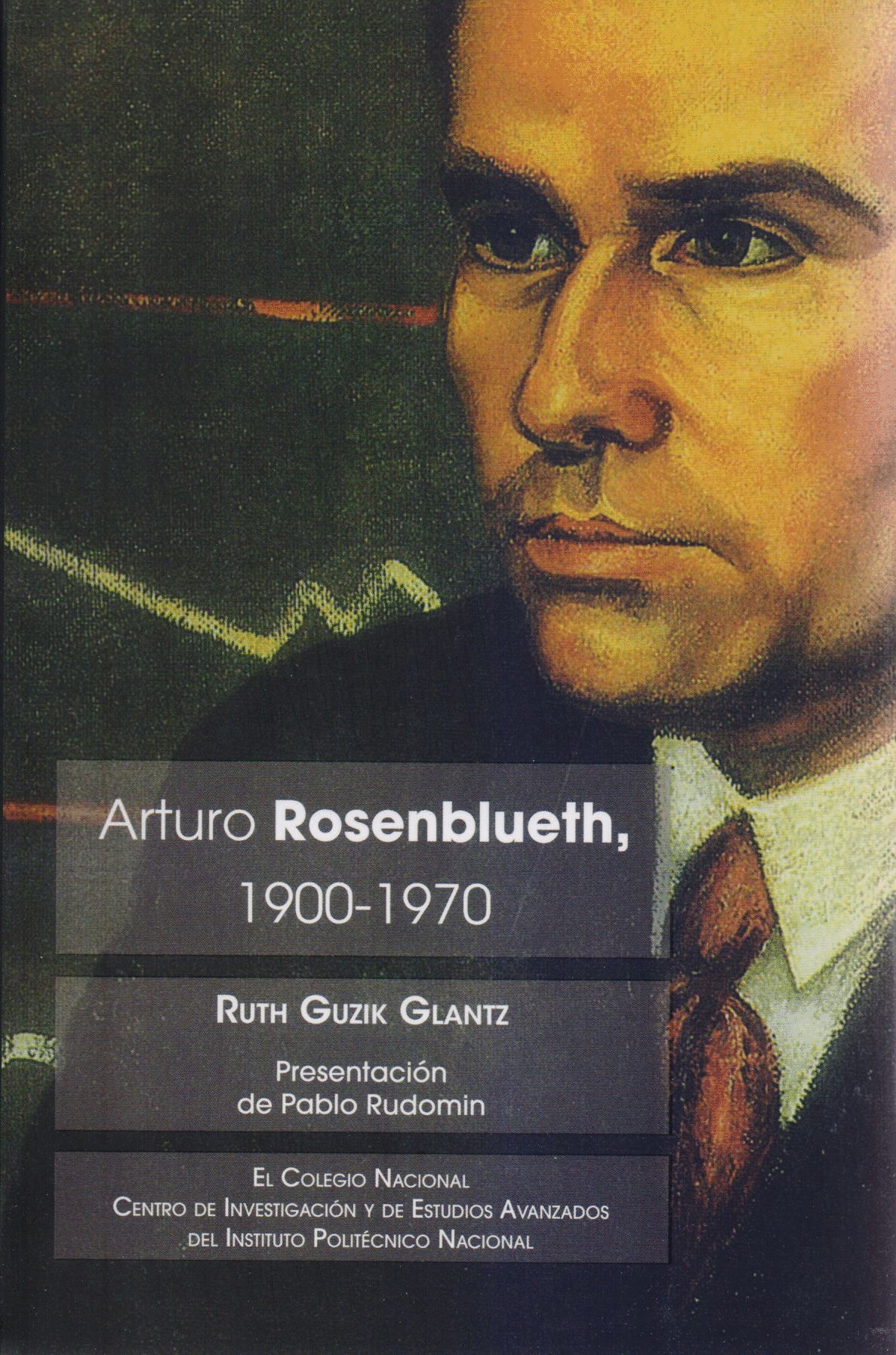 Arturo Rosenblueth, 1900-1970 Guzik Glantz, Ruth. Libro 