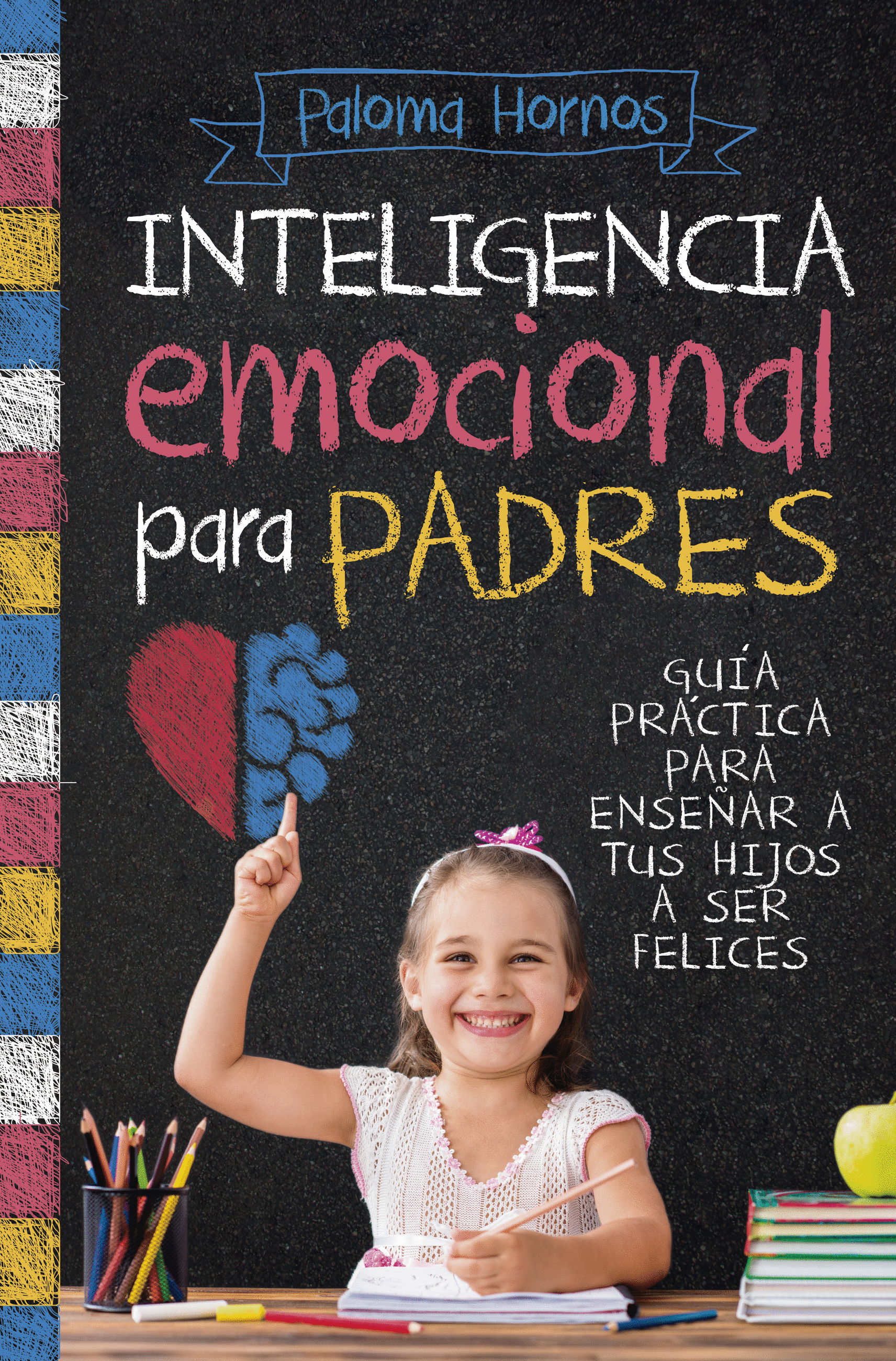 Inteligencia emocional para padres. Guía práctica para educar a tus hijos a  ser felices. Hornos Redondo, Paloma. Libro en papel. 9788417057831  Cafebrería El Péndulo