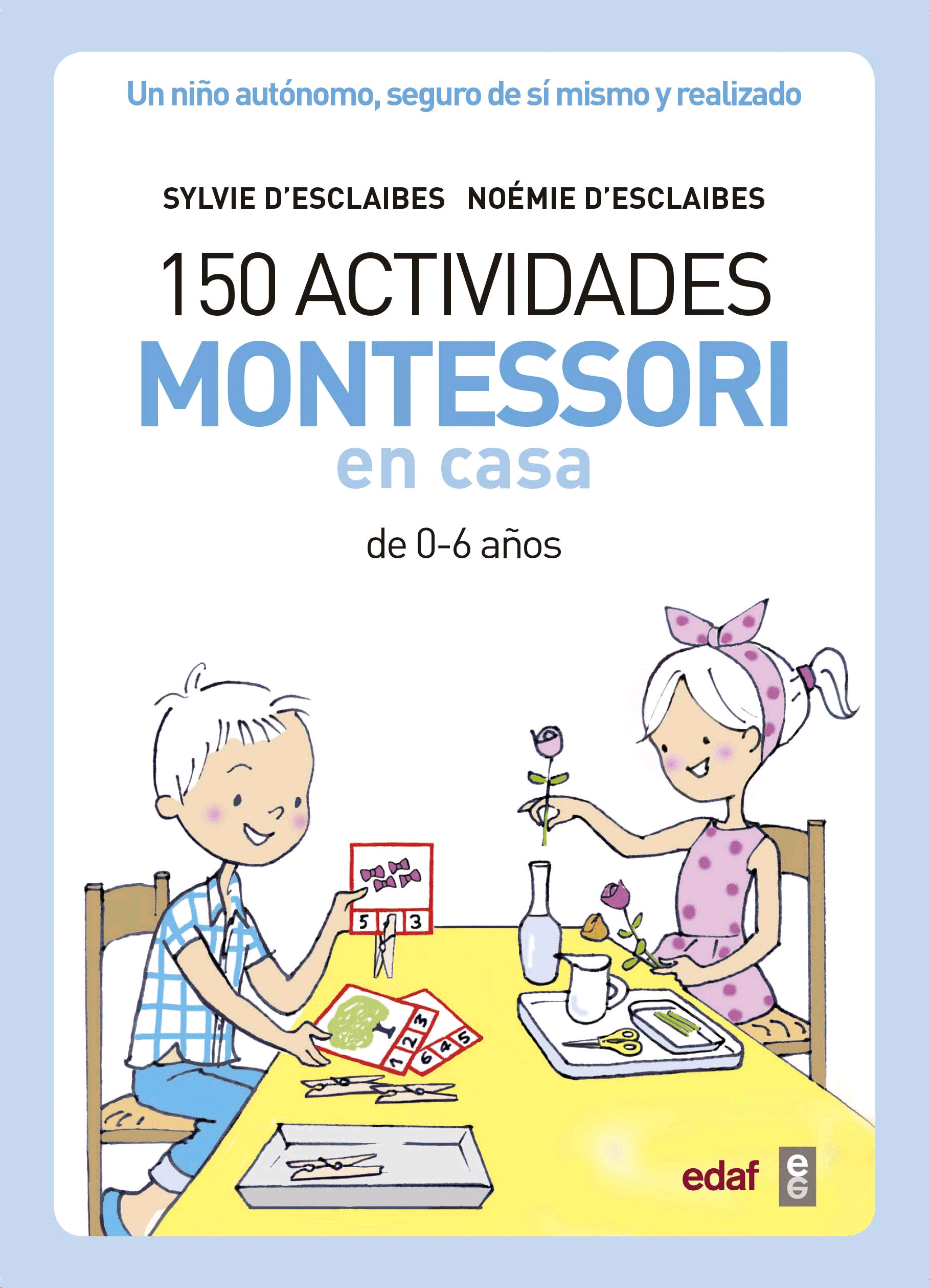 150 actividades Montessori en casa de 0-6 años. D'Esclaibes, Sylvie /  D'Esclaibes, Noémie. Libro en papel. 9788441439191 Cafebrería El Péndulo
